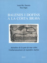 Balenes i dofins a la Costa Brava. Anècdotes de la gent de mar sobre l'embarrancament de mamífers marins