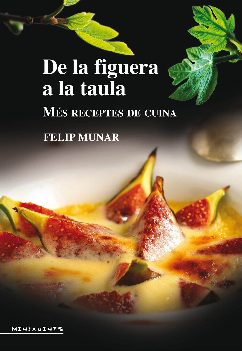 De la figuera a la taula. Més receptes de cuina amb figues