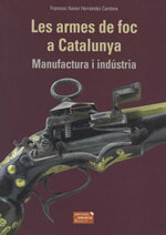 Les armes de foc a Catalunya. Manufactura i indústria