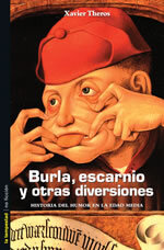 Burla, escarnio y otras diversiones. Historia del humor en la Edad Media