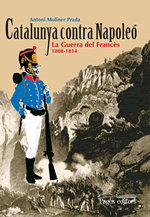 Catalunya contra Napoleó. La Guerra del Francès 1808-1814