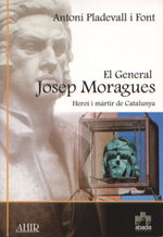 El general Josep Moragues, heroi i màrtir de Catalunya