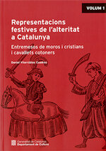 Representacions festives de l'alteritat a Catalunya. Entremesos de moros i cristians i cavallets cotoners (Vol. 1 i 2)