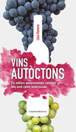 Vins autòctons. Els millors monovarietals catalans fets amb raïms tradicionals